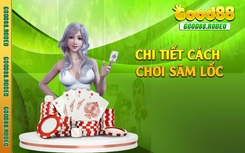 Chi tiết cách chơi sâm lốc