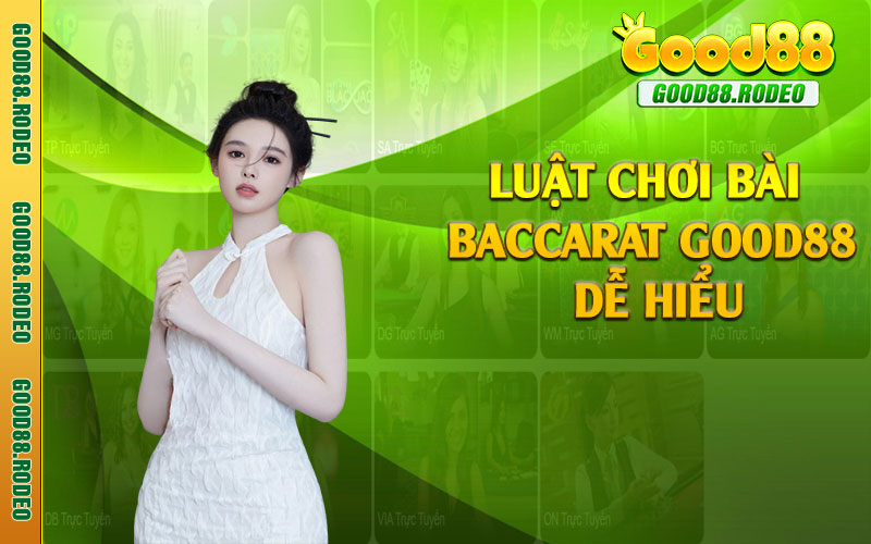 Luật chơi bài baccarat Good88 dễ hiểu