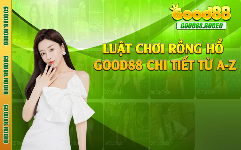 Luật chơi rồng hổ Good88 chi tiết từ A-Z