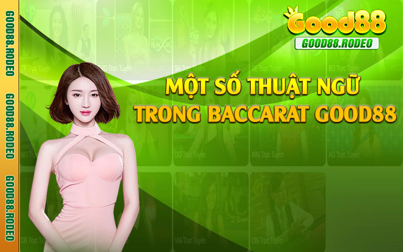 Một số thuật ngữ trong baccarat Good88