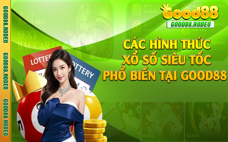 Các hình thức xổ số siêu tốc phổ biến tại Good88 