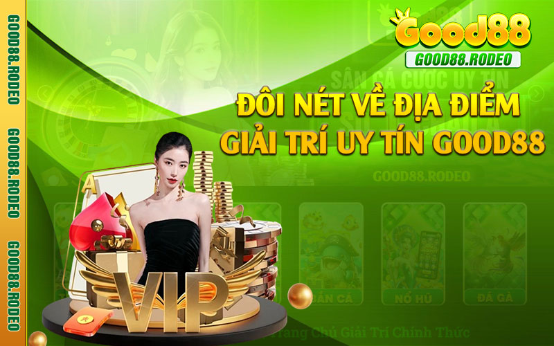 Đôi nét về địa điểm giải trí uy tín Good88