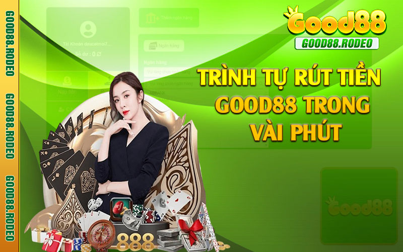 Trình tự rút tiền Good88 trong vài phút